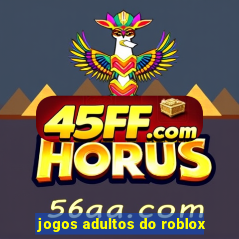 jogos adultos do roblox